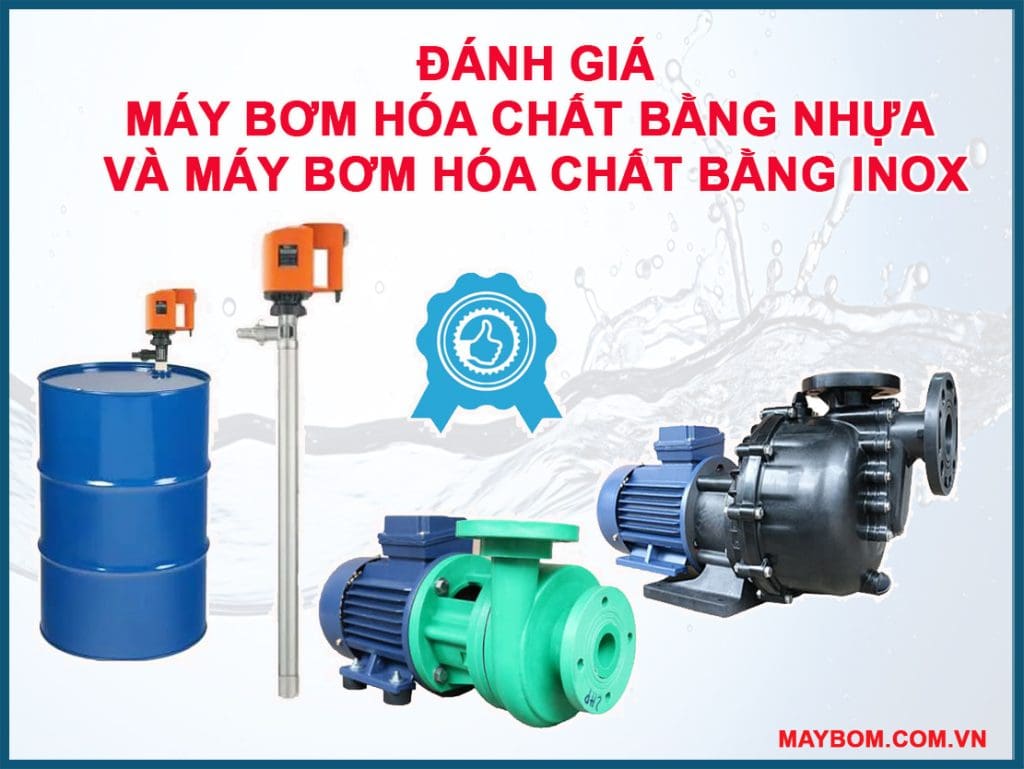 Đánh giá máy bơm hóa chất bằng nhựa và máy bơm hóa chất bằng inox